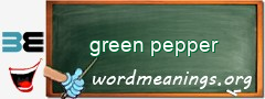 WordMeaning blackboard for green pepper